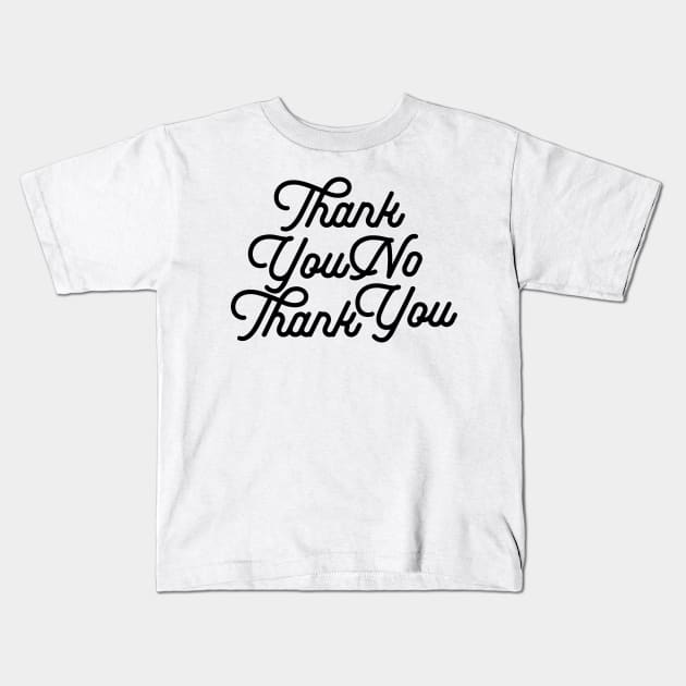 Thank You No Thank You Kids T-Shirt by VeRaWoNg